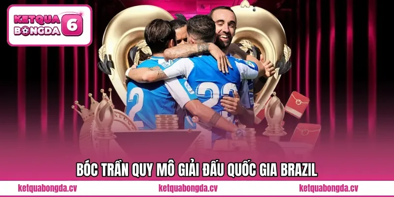 Bóc trần quy mô giải đấu quốc gia Brazil