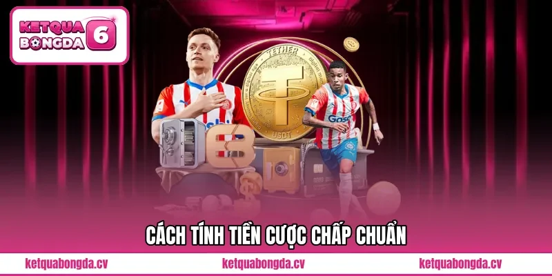 Cách tính tiền cược chấp chuẩn