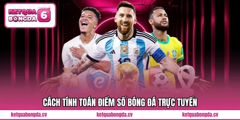 Cách tính toán điểm số bóng đá trực tuyến