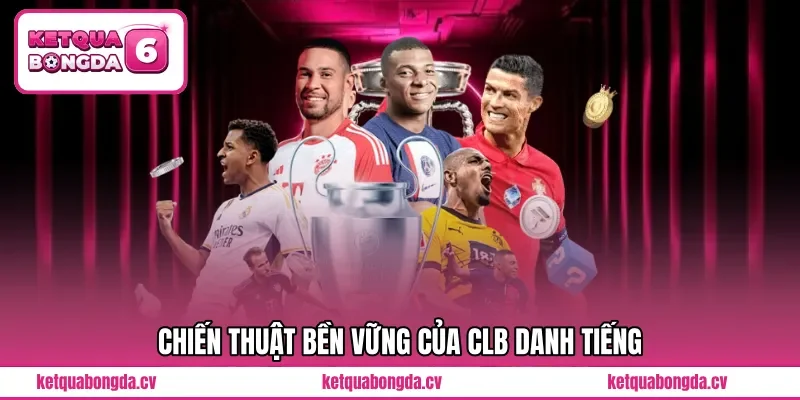 Chiến thuật bền vững của CLB danh tiếng