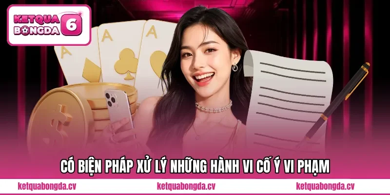 Có biện pháp xử lý những hành vi cố ý vi phạm 