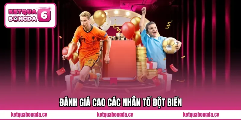 Đánh giá cao các nhân tố đột biến