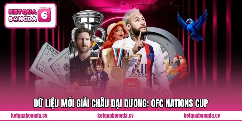 Dữ liệu mới giải Châu Đại Dương: OFC Nations Cup