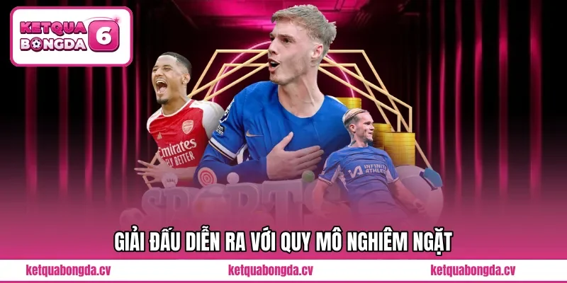 Giải đấu diễn ra với quy mô nghiêm ngặt 