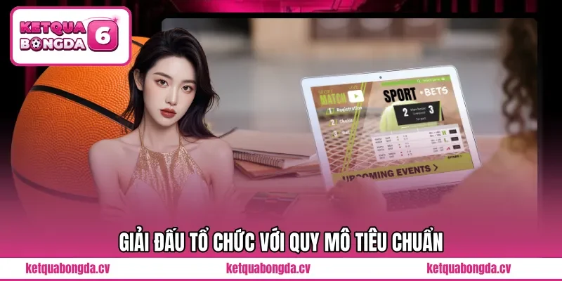 Giải đấu tổ chức với quy mô tiêu chuẩn