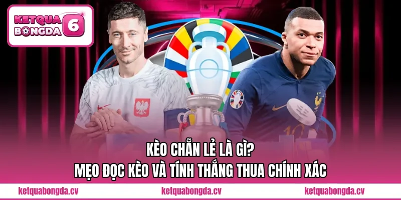 Kèo Chẵn Lẻ Là Gì? Mẹo Đọc Kèo Và Tính Thắng Thua Chính Xác