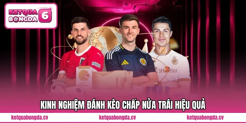 Kinh nghiệm đánh kèo chấp nửa trái hiệu quả