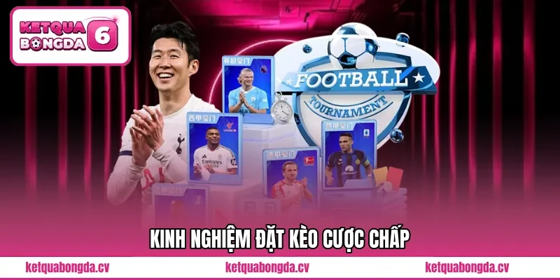 Kinh nghiệm đặt kèo cược chấp