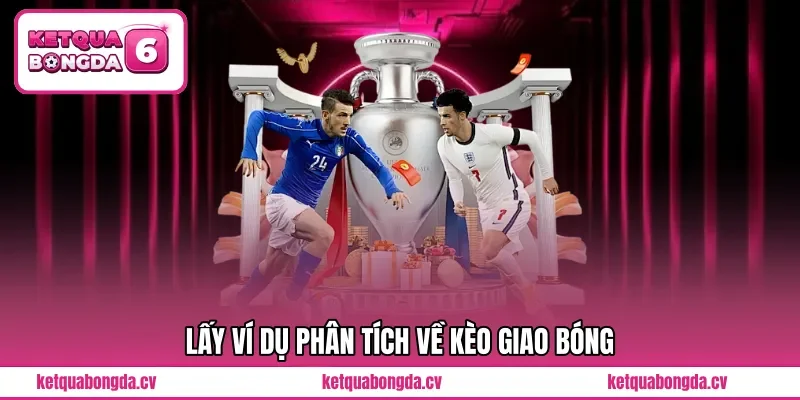 Lấy ví dụ phân tích về kèo giao bóng