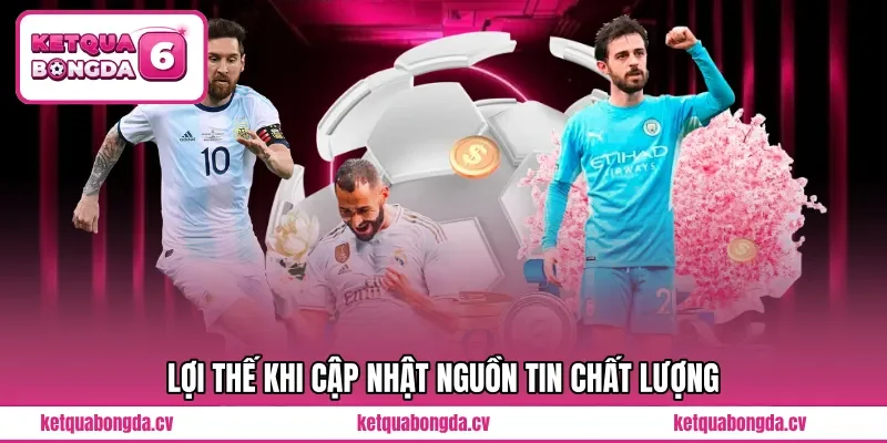 Lợi thế khi cập nhật nguồn tin chất lượng