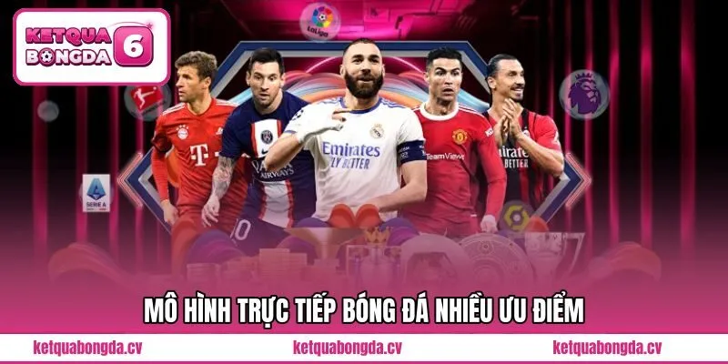 Mô hình trực tiếp bóng đá nhiều ưu điểm