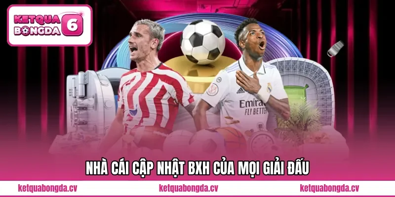 Nhà cái cập nhật BXH của mọi giải đấu