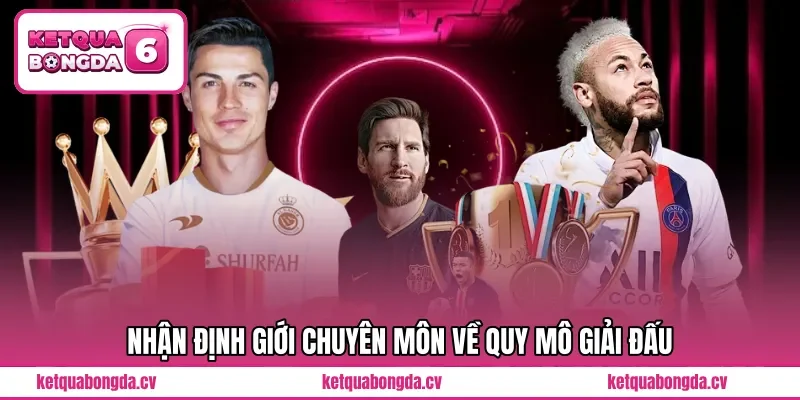 Nhận định giới chuyên môn về quy mô giải đấu