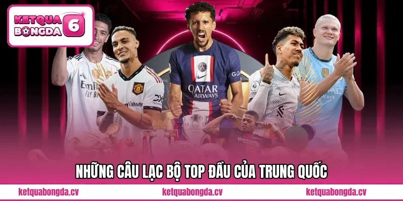 Những câu lạc bộ TOP đầu của Trung Quốc