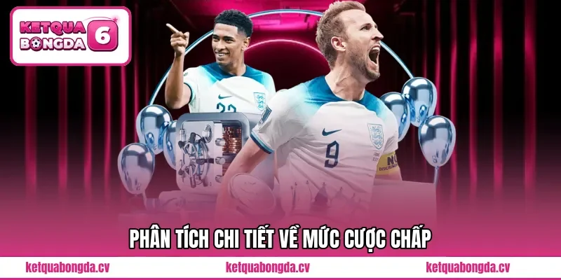 Phân tích chi tiết về mức cược chấp