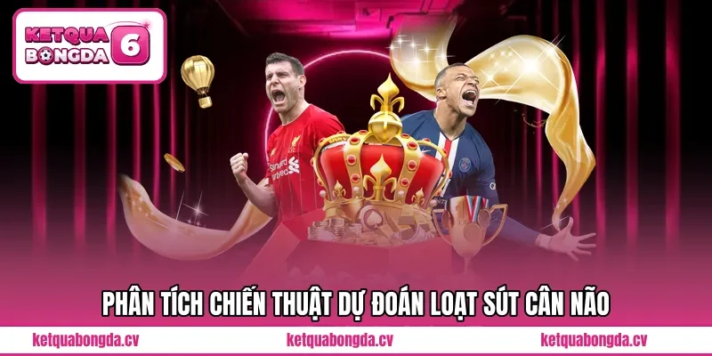 Phân tích chiến thuật dự đoán loạt sút cân não