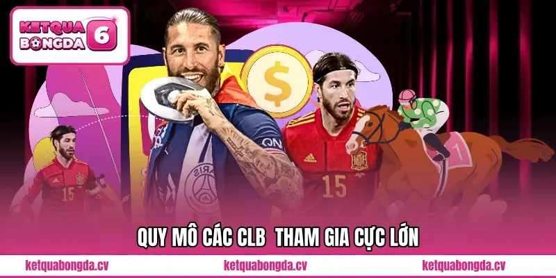 Quy mô các CLB tham gia cực lớn