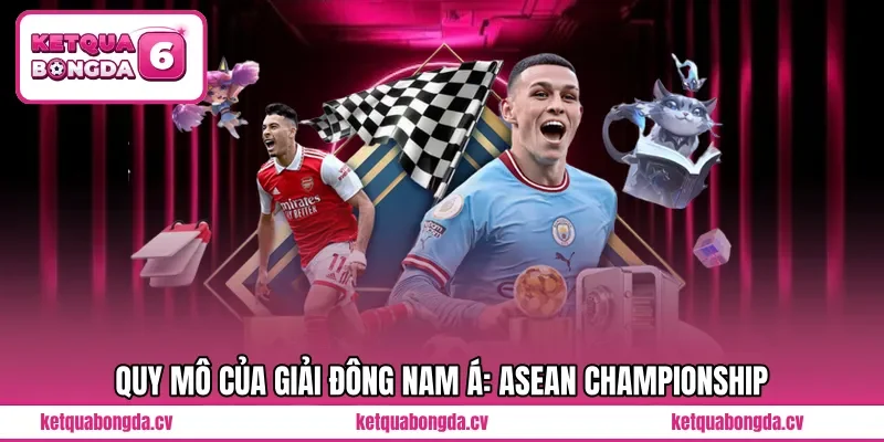 Quy mô của giải Đông Nam Á: ASEAN Championship