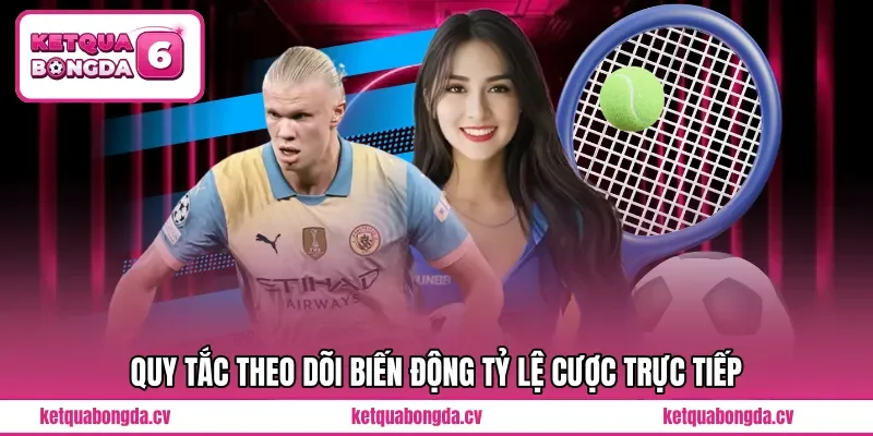 Quy tắc theo dõi biến động tỷ lệ cược trực tiếp
