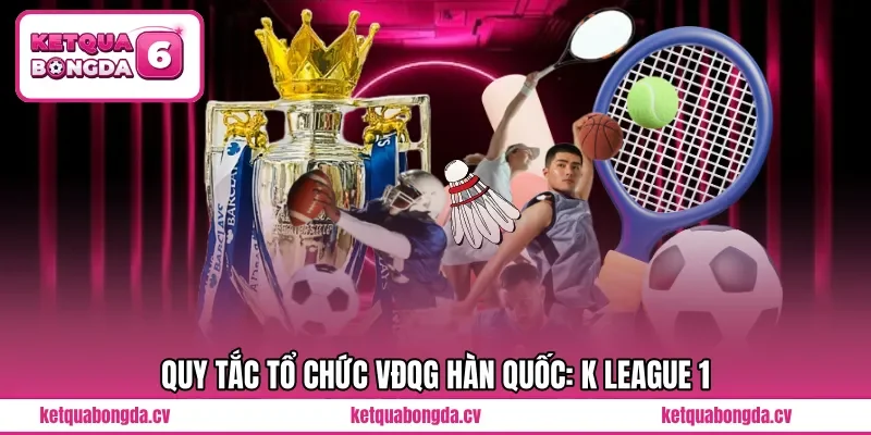 Quy tắc tổ chức VĐQG Hàn Quốc: K League 1
