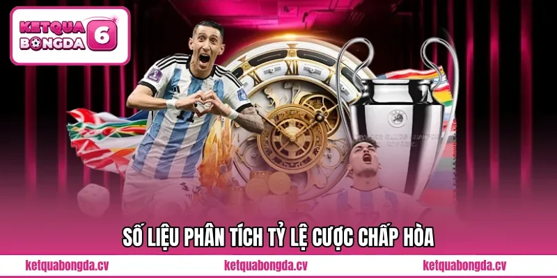 Số liệu phân tích tỷ lệ cược chấp hòa