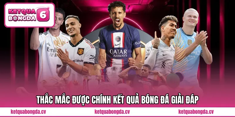 Thắc mắc được chính Kết quả bóng đá giải đáp