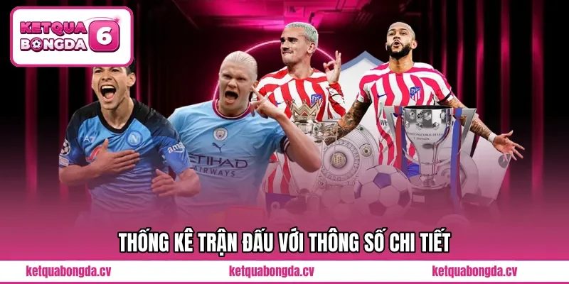 Thống kê trận đấu với thông số chi tiết