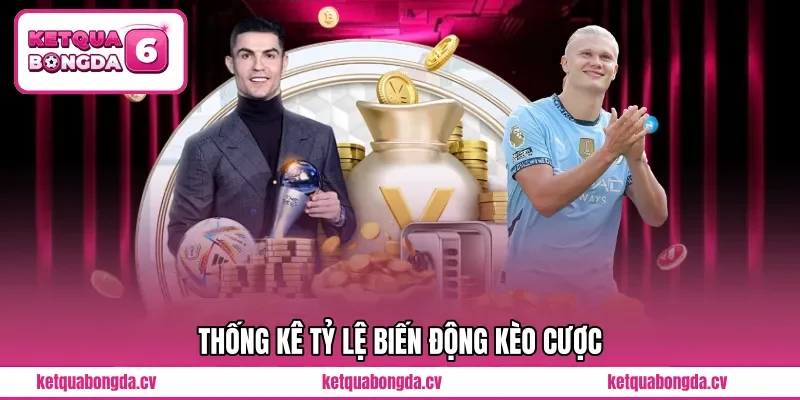 Thống kê tỷ lệ biến động kèo cược