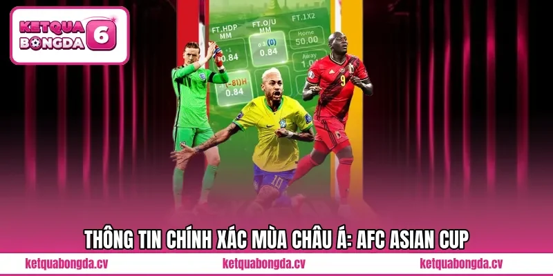 Thông tin chính xác mùa Châu Á: AFC Asian Cup