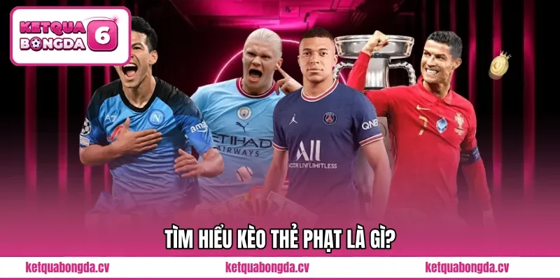 Tìm hiểu kèo thẻ phạt là gì?