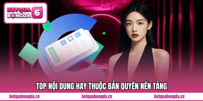 TOP nội dung hay thuộc bản quyền nền tảng