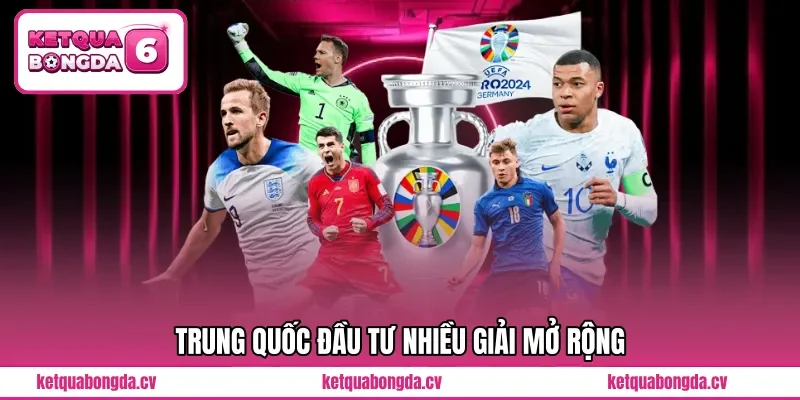 Trung Quốc đầu tư nhiều giải mở rộng